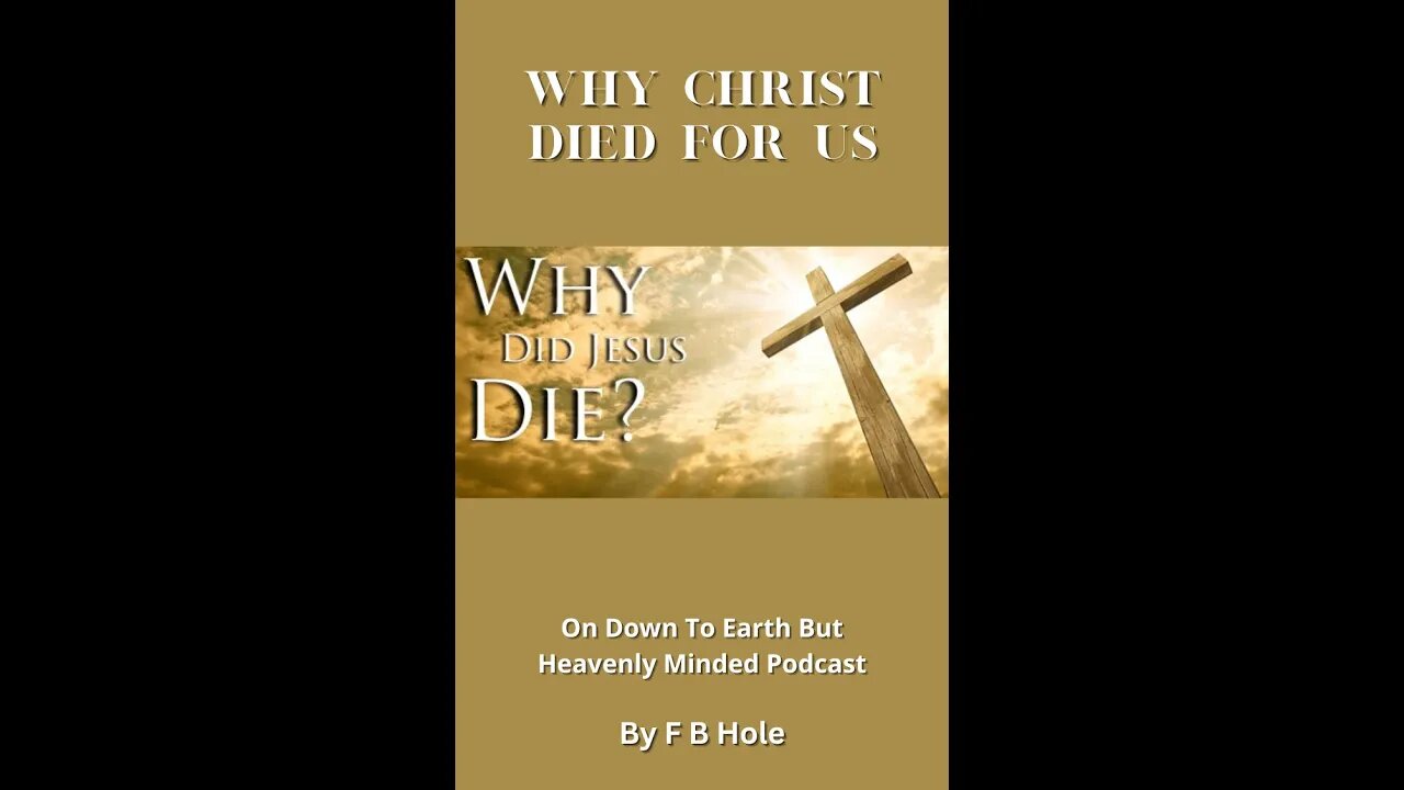 Why Christ Died for Us, by F B Hole, On Down to Earth But Heavenly Minded Podcast