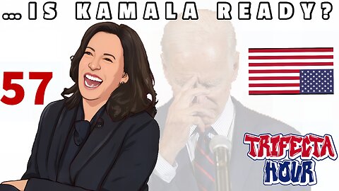 Episode 57 - Is Kamala Ready?