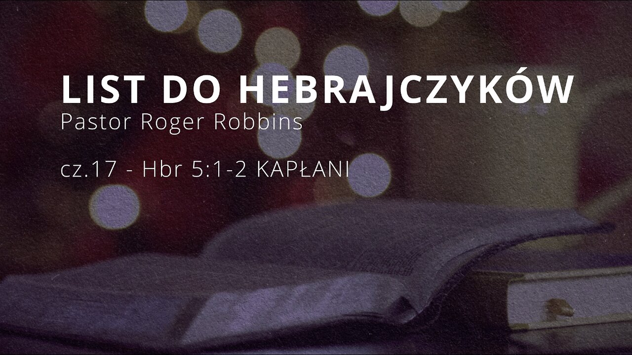 2024.05.12 - ChIBiM - HEBRAJCZYKOW cz.17 - Hbr 5_1-10 KAPLANI - P.Rodger