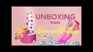 Unboxing from Diamond Debbie