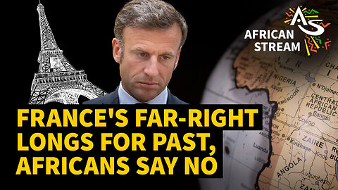 FRANCE’S FAR-RIGHT LONGS FOR PAST, AFRICANS SAY NO