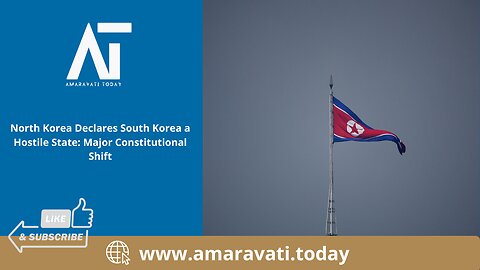 North Korea Declares South Korea a Hostile State Major Constitutional Shift | Amaravati Today