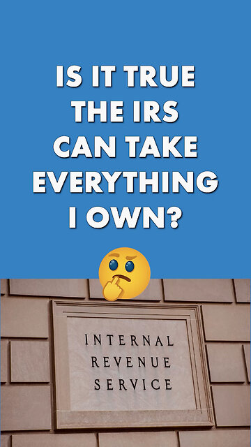 Can The IRS Really Take Everything I Own?