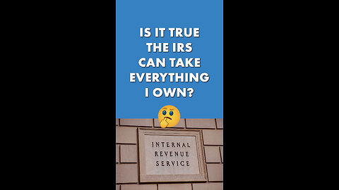 Can The IRS Really Take Everything I Own?
