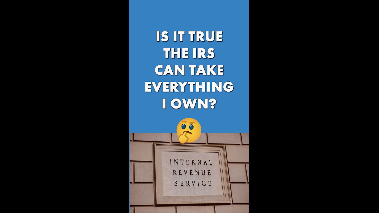 Can The IRS Really Take Everything I Own?