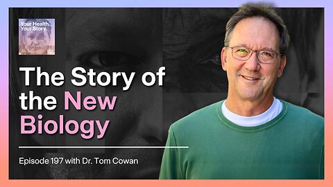 The Story of the New Biology with Dr. Tom Cowan