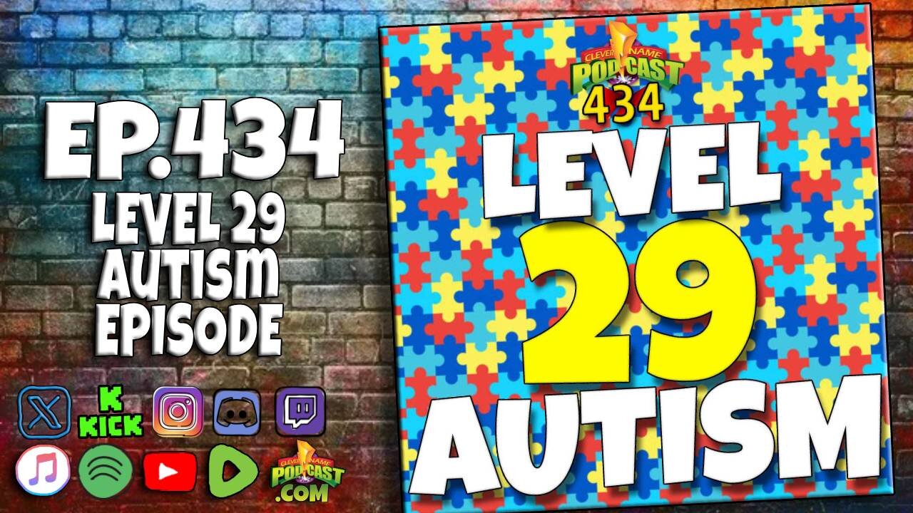 Level 29 Autism Episode - Clever Name Podcast #434