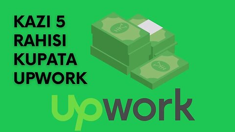 Kazi 5 rahisi kuzipata Upwork