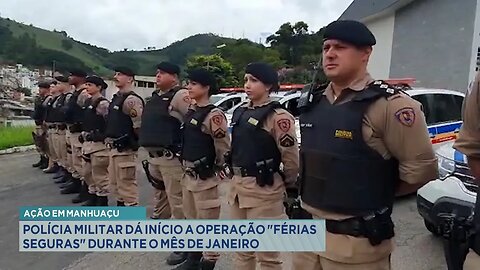 Ação em Manhuaçu: Polícia Militar dá Início a Operação Férias Seguras Durante o Mês de Janeiro.