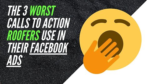 The 3 Worst Calls to Action Roofers Use in Their Facebook Ads