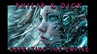 Philip K. Dick & How To Defeat the Empire