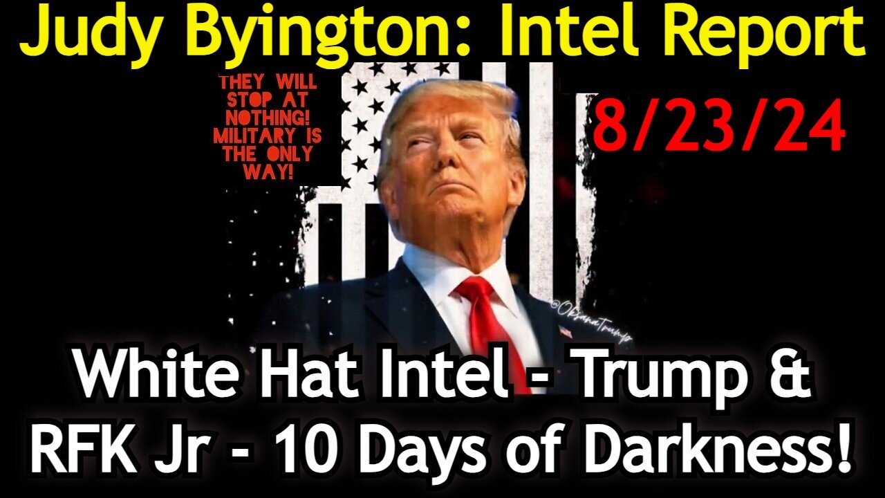 Judy Byington Situation Update: White Hat Intel - Trump & RFK Jr - 10 Days of Darkness!