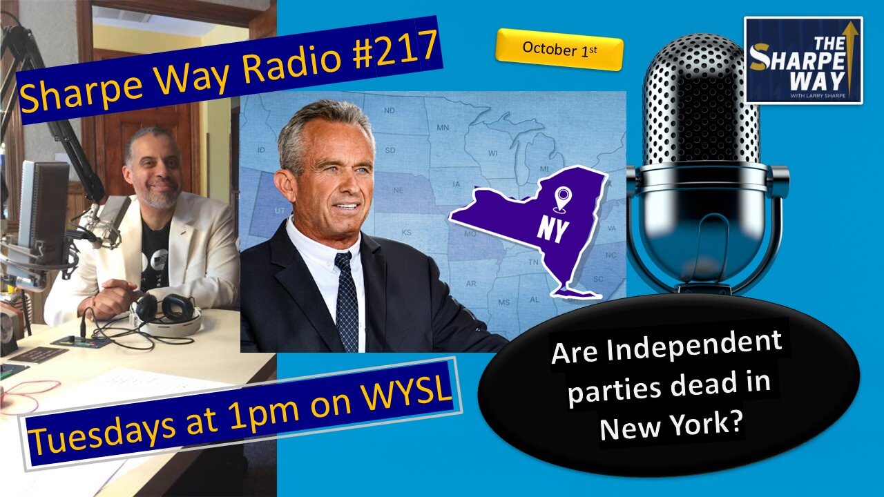 Sharpe Way Radio # 217: Are independent parties dead in New York? WYSL Radio at 1pm.