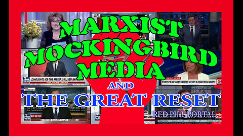 MARXIST MOCKINGBIRD MEDIA and the GREAT RESET