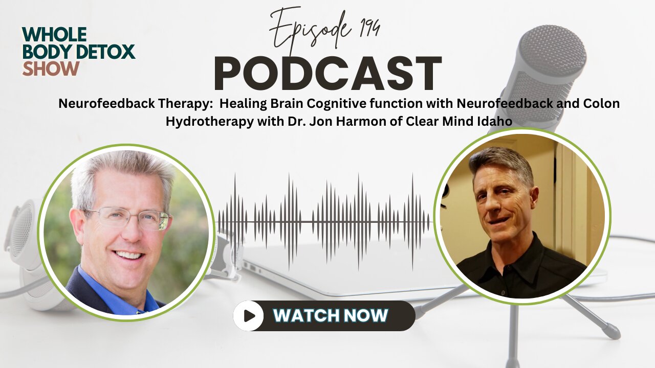 Healing Brain Cognitive function with Neurofeedback and Colon Hydrotherapy with Dr. Jon Harmon