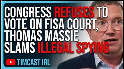 5:54 / 20:59 Congress REFUSES To Vote On FISA Court, Thomas Massie SLAMS Illegal Spying In US