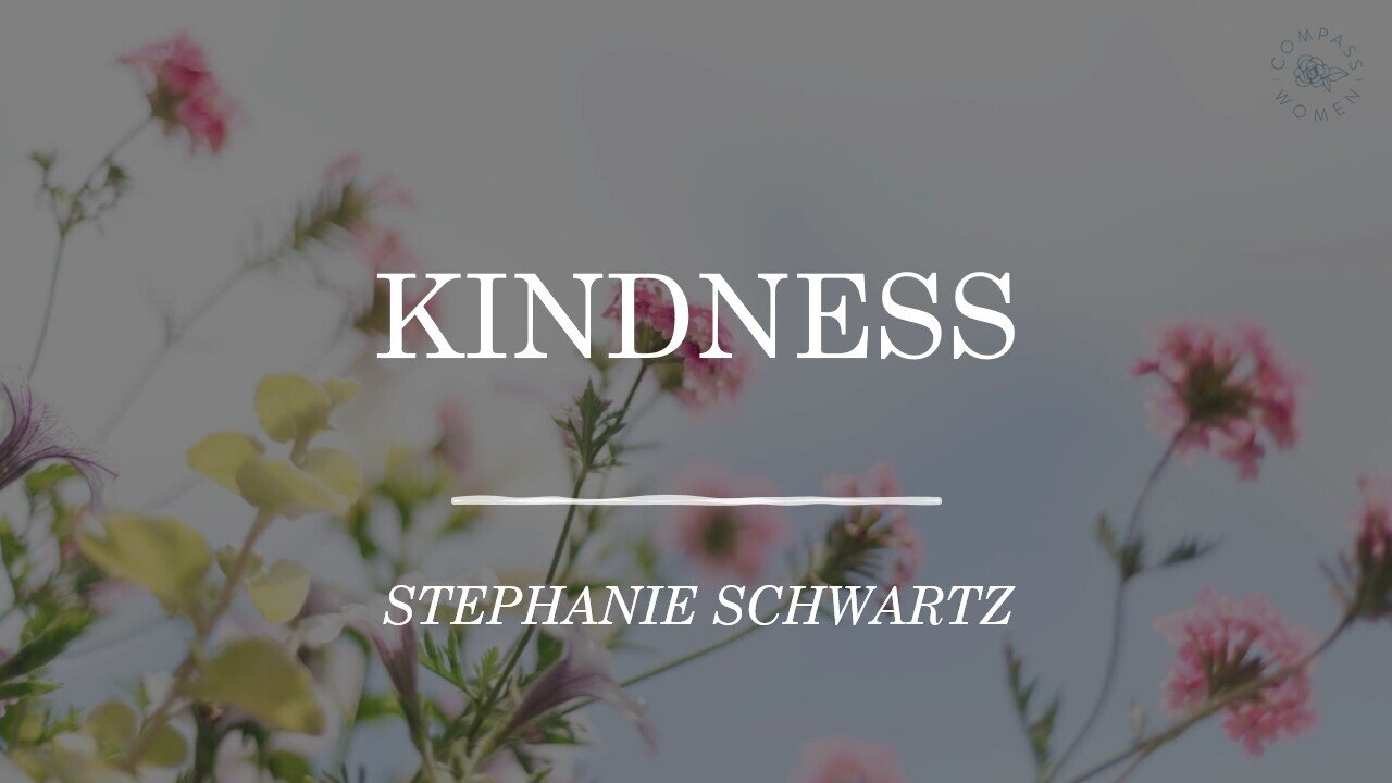 Fruit of the Spirit: Kindness | Women's Bible Study | Stephanie Schwartz