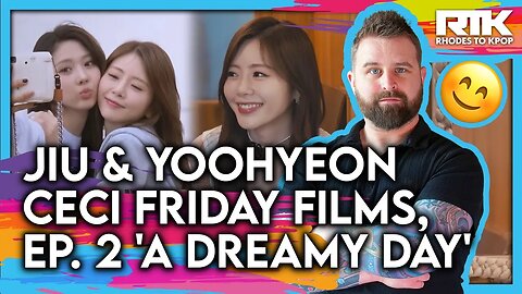 DREAMCATCHERS (드림캐쳐) JIU (지유) YOOHYEON (유현) - CeCi Film Fridays 'A Dreamy Day' (Reaction)