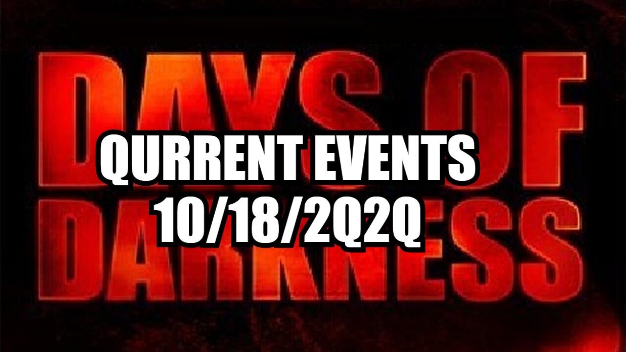 QURRENT EVENTS 10/18/2Q2Q - DAY OF DARKNESS!