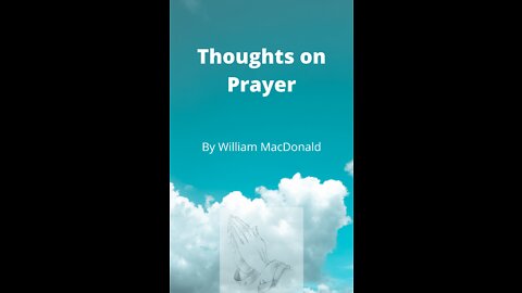 Articles and Writings by William MacDonald. Thoughts on Prayer