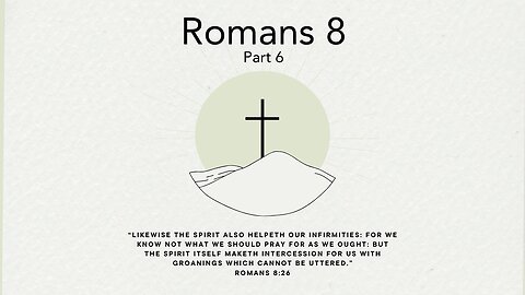 February 18, 2024 -Romans 8 Part 6- Pastor Tim Remington