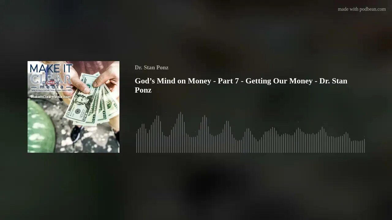God’s Mind on Money - Part 7 - Getting Our Money - Dr. Stan Ponz