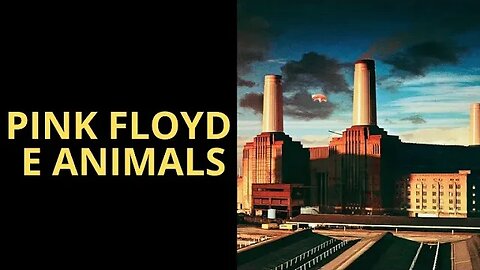 PINK FLOYD E ANIMALS (LEGENDADO EM INGLÊS)