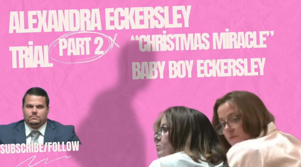 Alexandra Eckersley Trial "Baby Eckersley, a Christmas Miracle." Part 2