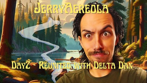 JerryAereola - Reunited with Delta Dan - DayZ LIVE