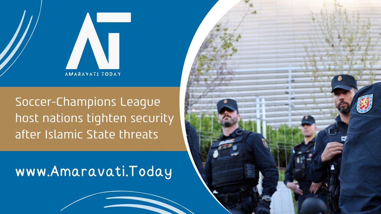 Soccer Champions League host nations tighten security after Islamic State threats | Amaravati Today