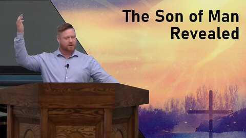 The Son of Man Revealed