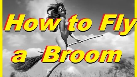 Ancient Magick of Abu Abi Bin Banginsum. How to Fly a Broom. Origins of Witchcraft and Magick