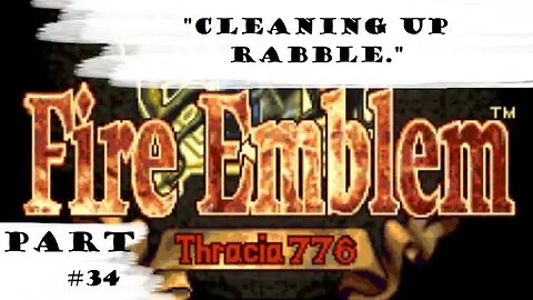 "Cleaning Up Rabble." | Let's Play: Fire Emblem: Thracia 776 | Part #34