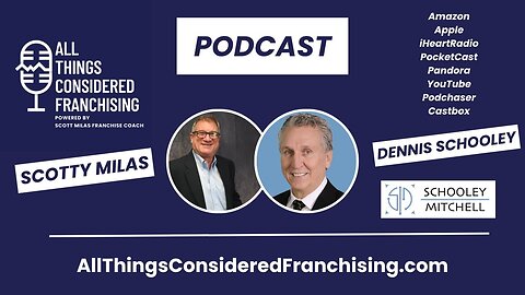 Scotty Milas' All Things Considered Franchising Podcast w/ Dennis Schooley CEO of Schooley Mitchell