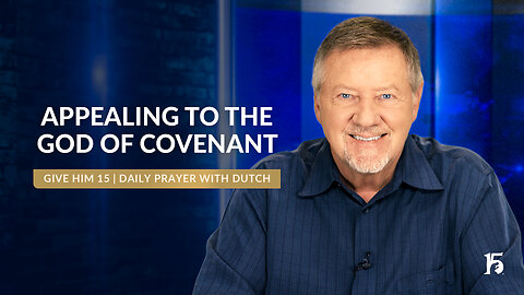 Appealing to the God of Covenant | Give Him 15: Daily Prayer with Dutch | October 10, 2024