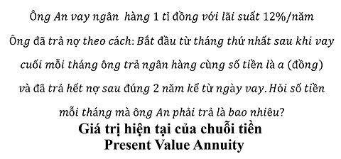 Toán 12: Ông An vay ngân hàng 1 tỉ đồng với lãi suất 12%/năm Ông đã trả nợ theo cách