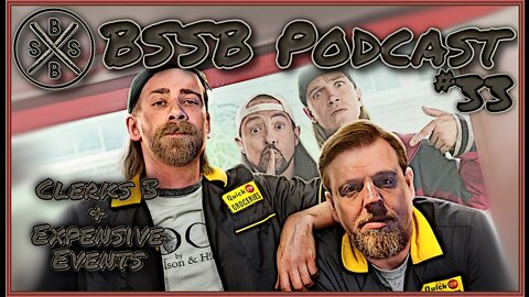 Clerks 3 & Expensive Events - BSSB Podcast #33