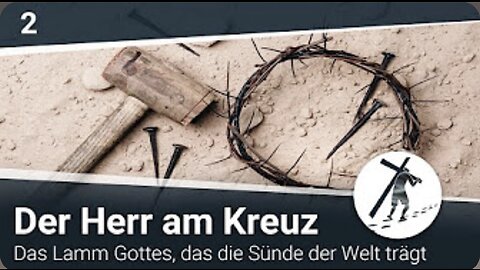 Der Herr am Kreuz - das Lamm Gottes, das die Sünde der Welt trägt I Martin Vedder (2-2)