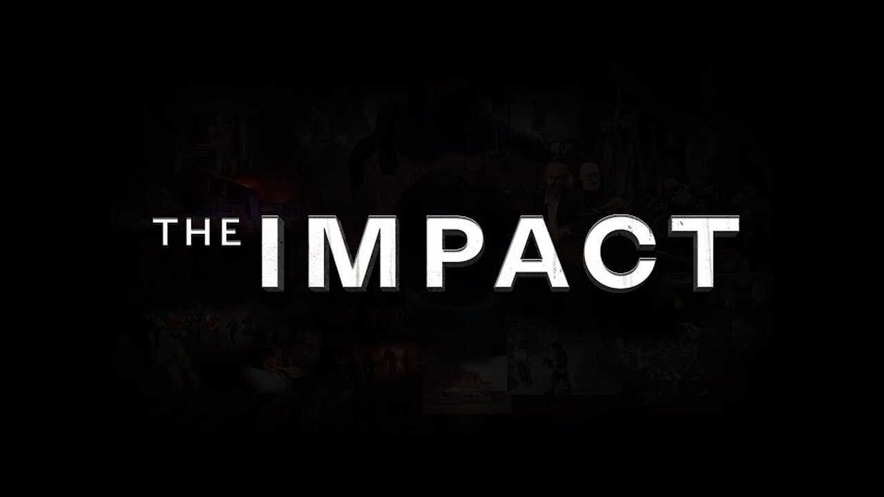 The IMPACT | Groundbreaking Documentary