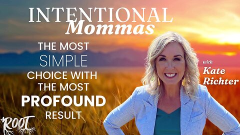 The most simple choice with the most profound result - Intentional Mommas