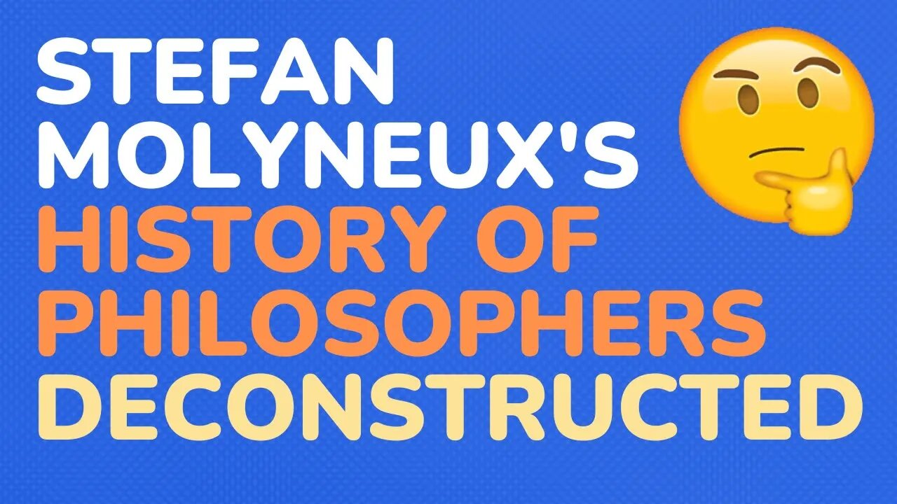 Stefan Molyneux's "The History of Philosophers" deconstructed #4