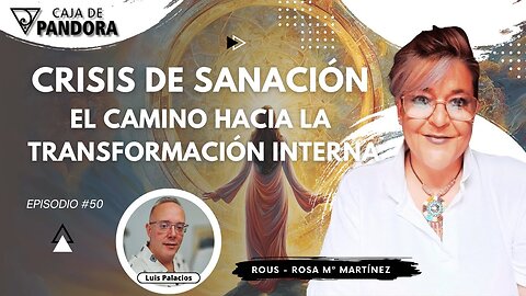 Crisis de Sanación: El camino hacia la Transformación Interna con Rosa Mª Martínez