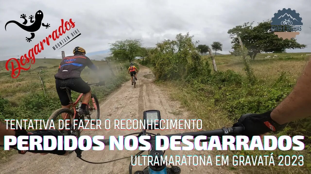 PERDIDOS NOS DESGARRADOS 2023 - TENTAMOS FAZER O RECONHECIMENTO DA ULTRAMARATONA - BIKES E TRILHAS