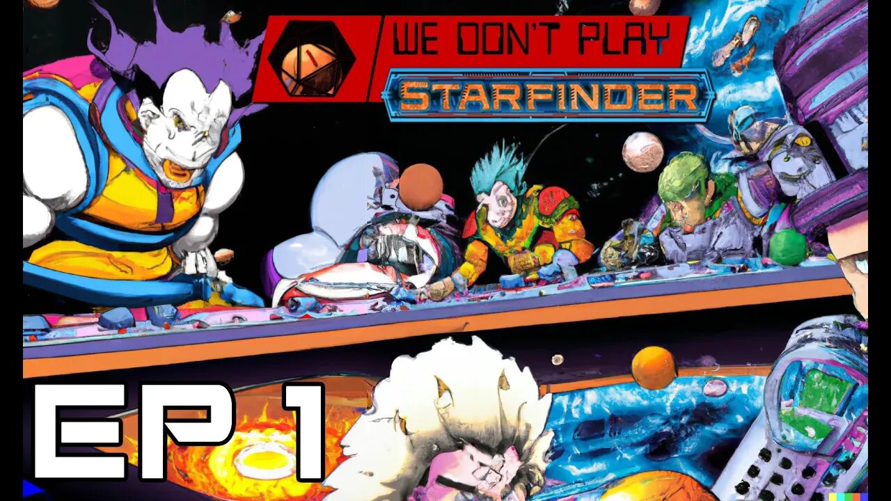 We Don't Play Starfinder: Episode 1