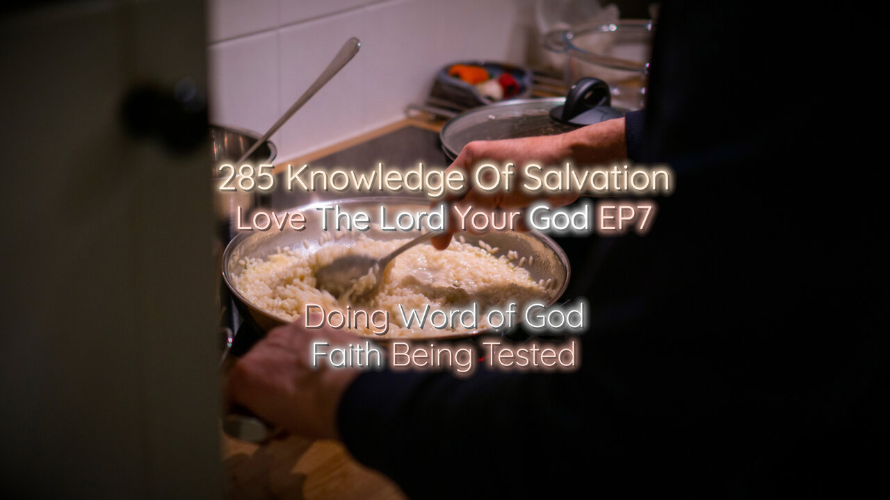 285 Knowledge Of Salvation - Love The Lord Your God EP7 - Doing Word of God, Faith Being Tested