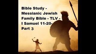 Bible Study - Messianic Jewish Family Bible - TLV - I Samuel 11-20 - Part 3