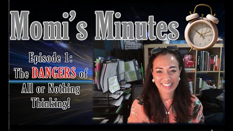 Momi’s Minutes Episode 1 The Dangers of All or Nothing Thinking