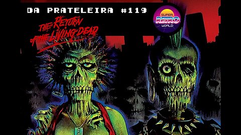 DA PRATELEIRA #119 - O Retorno dos Mortos Vivos (THE RETURN OF THE LIVING DEAD, 1985)