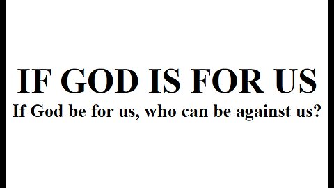 IF GOD IS FOR US