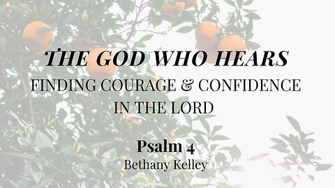 The God Who Hears (Psalm 4) | Women's Bible Study | Bethany Kelley